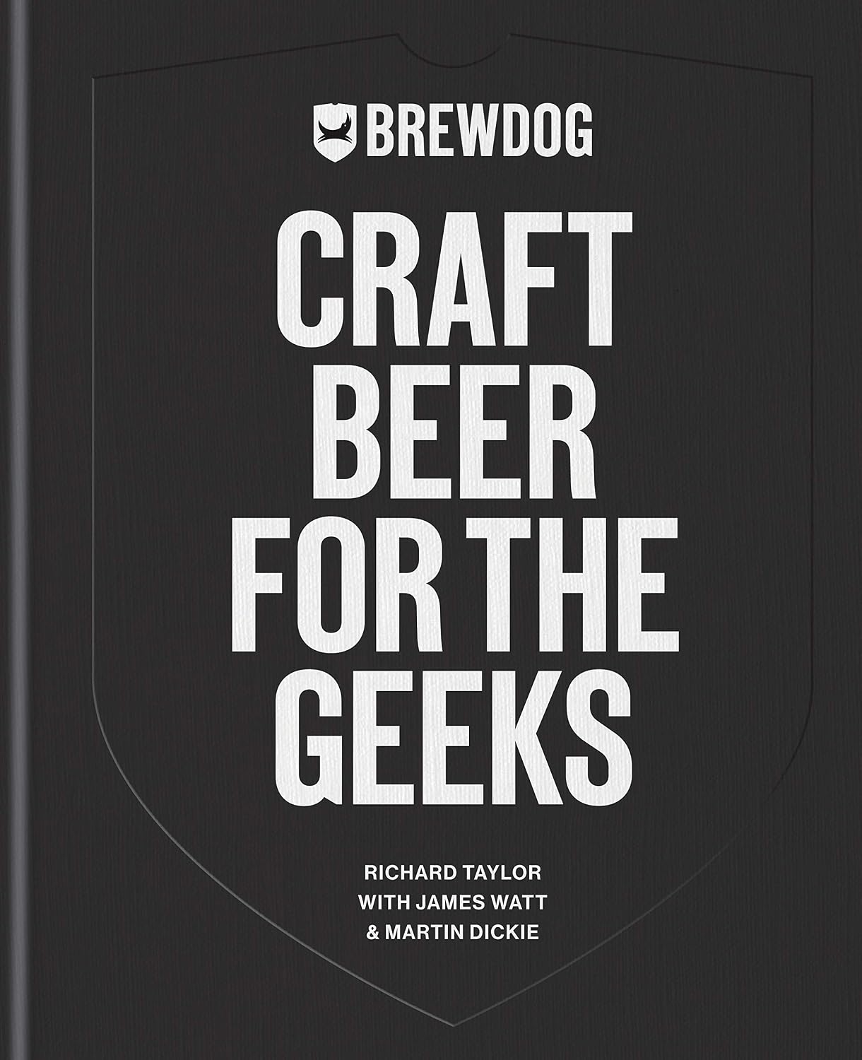 BrewDog: Craft Beer for the Geeks: The masterclass, from exploring iconic beers to perfecting DIY brews (English Edition)