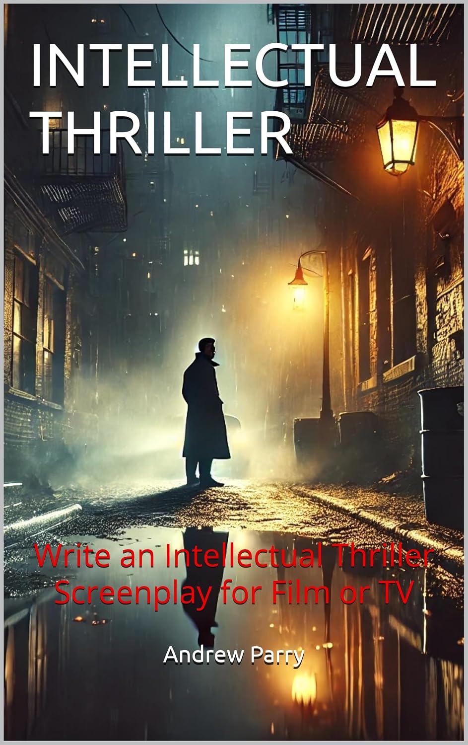 INTELLECTUAL THRILLER: Write an Intellectual Thriller Screenplay for Film or TV (English Edition) baixar o livro de graça