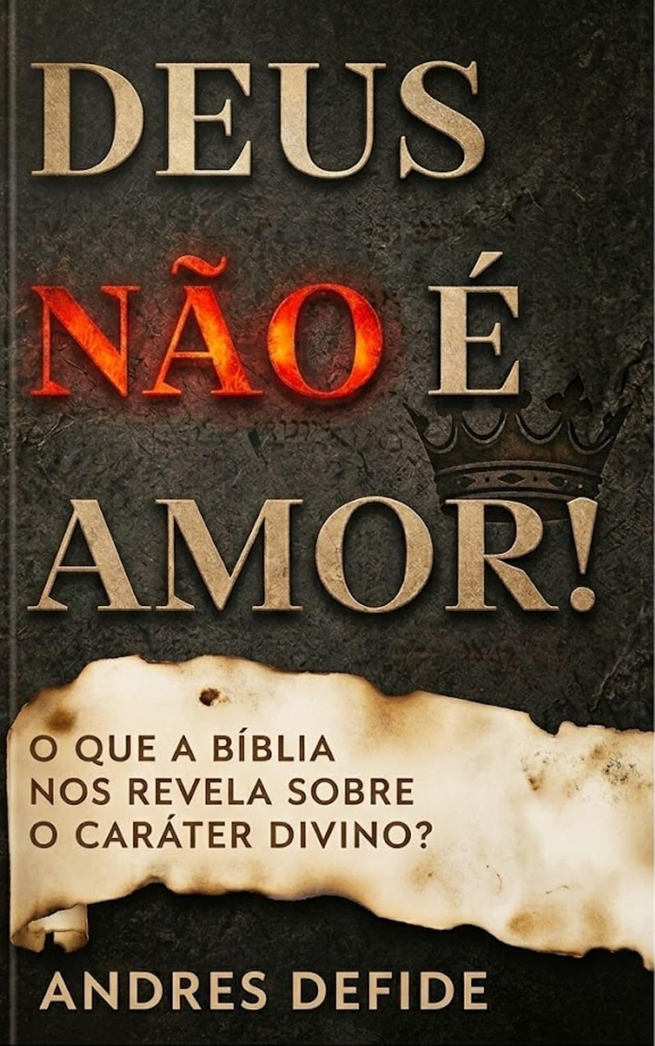 Deus Não é Amor: O Que a Bíblia Nos Revela Sobre o Caráter de Deus? (A Bíblia como você nunca viu) baixar o livro de graça