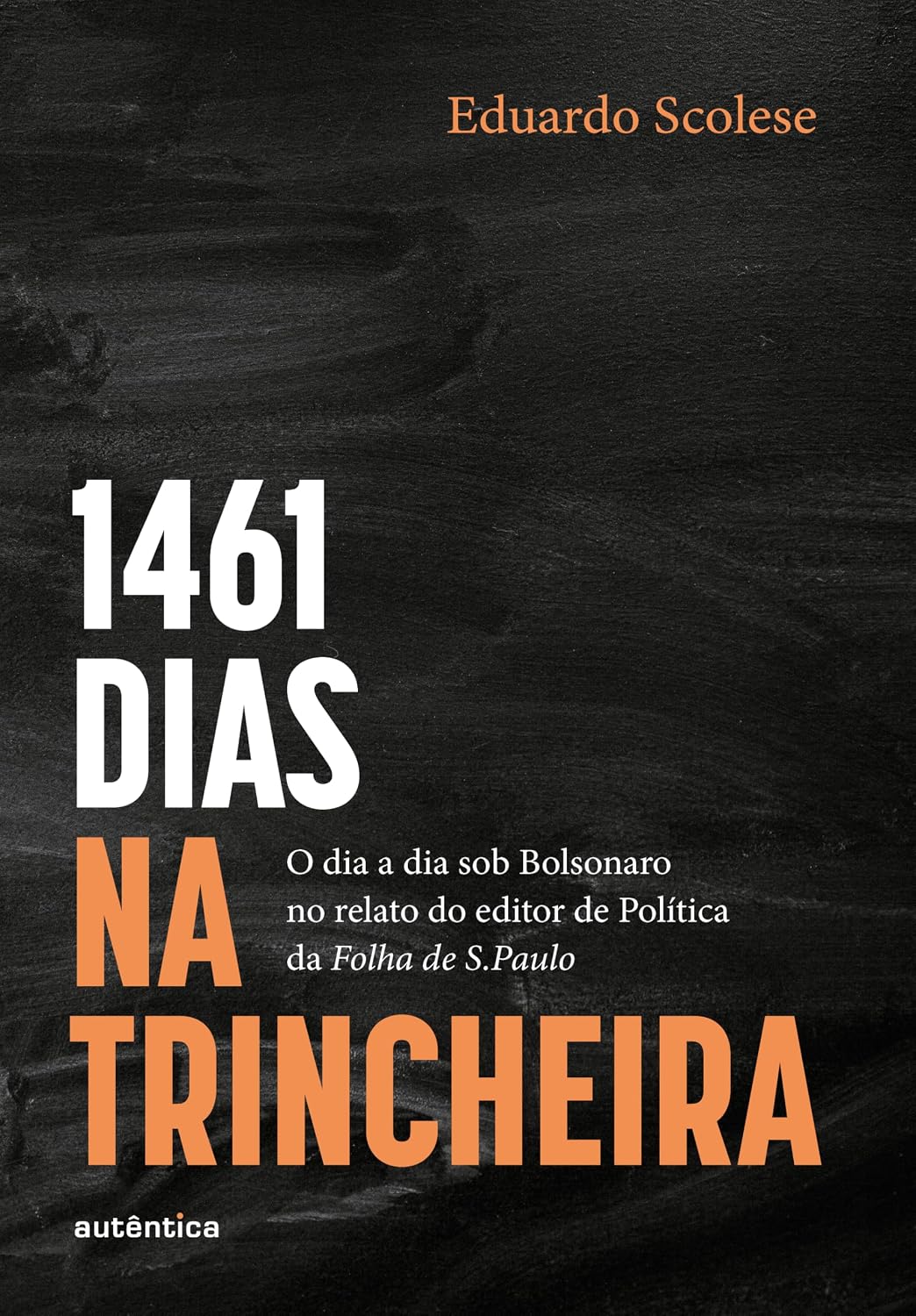 ler totalmente 1461 dias na trincheira: O dia a dia sob Bolsonaro no relato do editor de Política da Folha de S.Paulo
