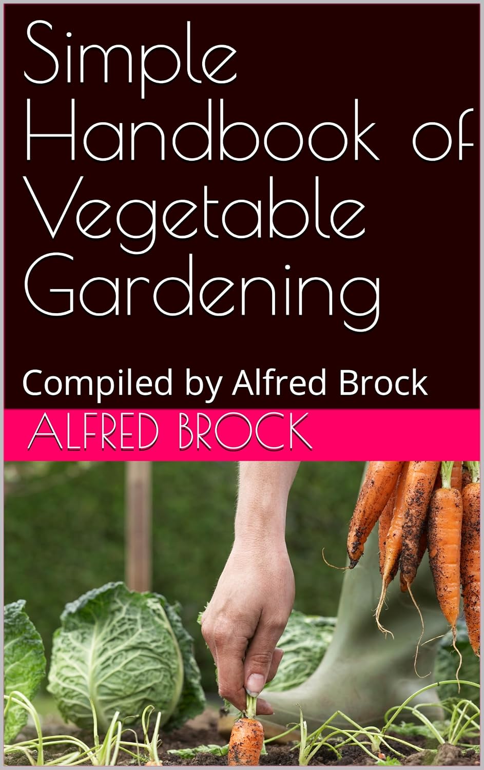 Simple Handbook of Vegetable Gardening: Compiled by Alfred Brock (English Edition) baixar o livro de graça