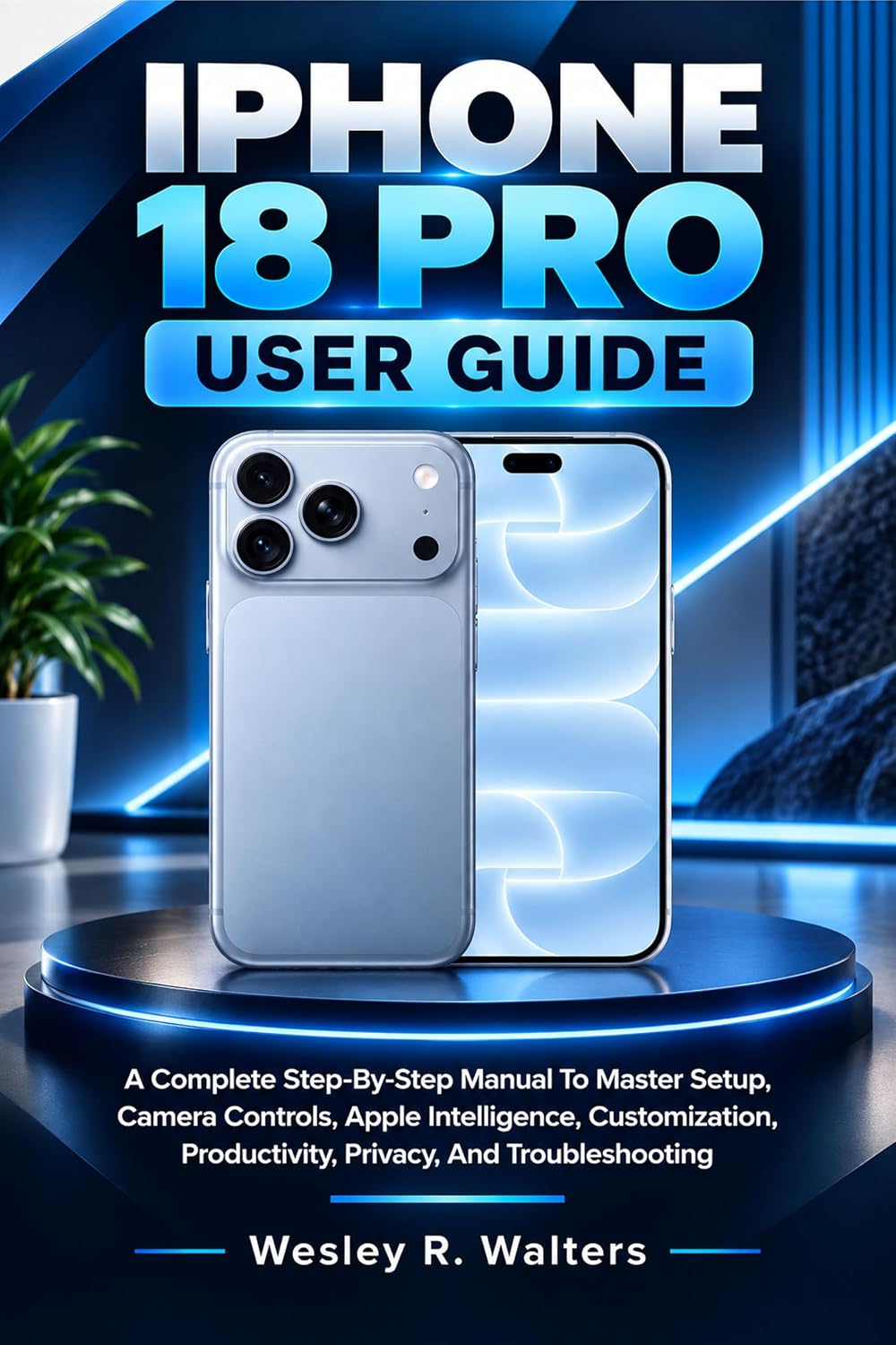IPHONE 18 PRO USER GUIDE: A Complete Step-By-Step Manual To Master Setup, Camera Controls, Apple Intelligence, Customization, Productivity, Privacy, And Troubleshooting (English Edition) baixar livro de graça