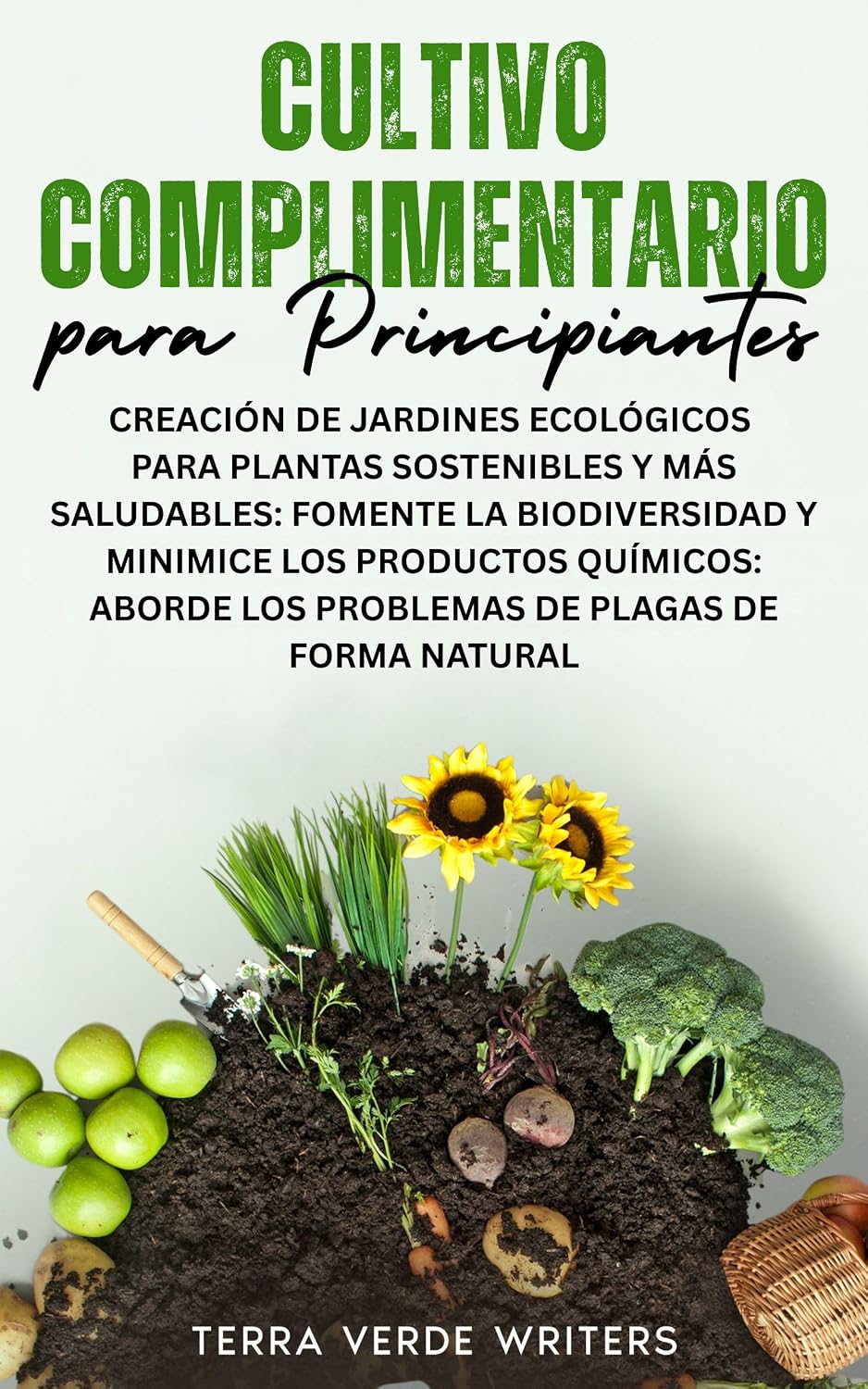 Cultivos complementarios para Principiantes: Crear Jardines Ecológicos para Plantas Más Sanas y Sostenibles: Fomenta la Biodiversidad y Reduce los Químicos... Plagas de Forma Natural (Spanish Edition) baixar o livro de graça