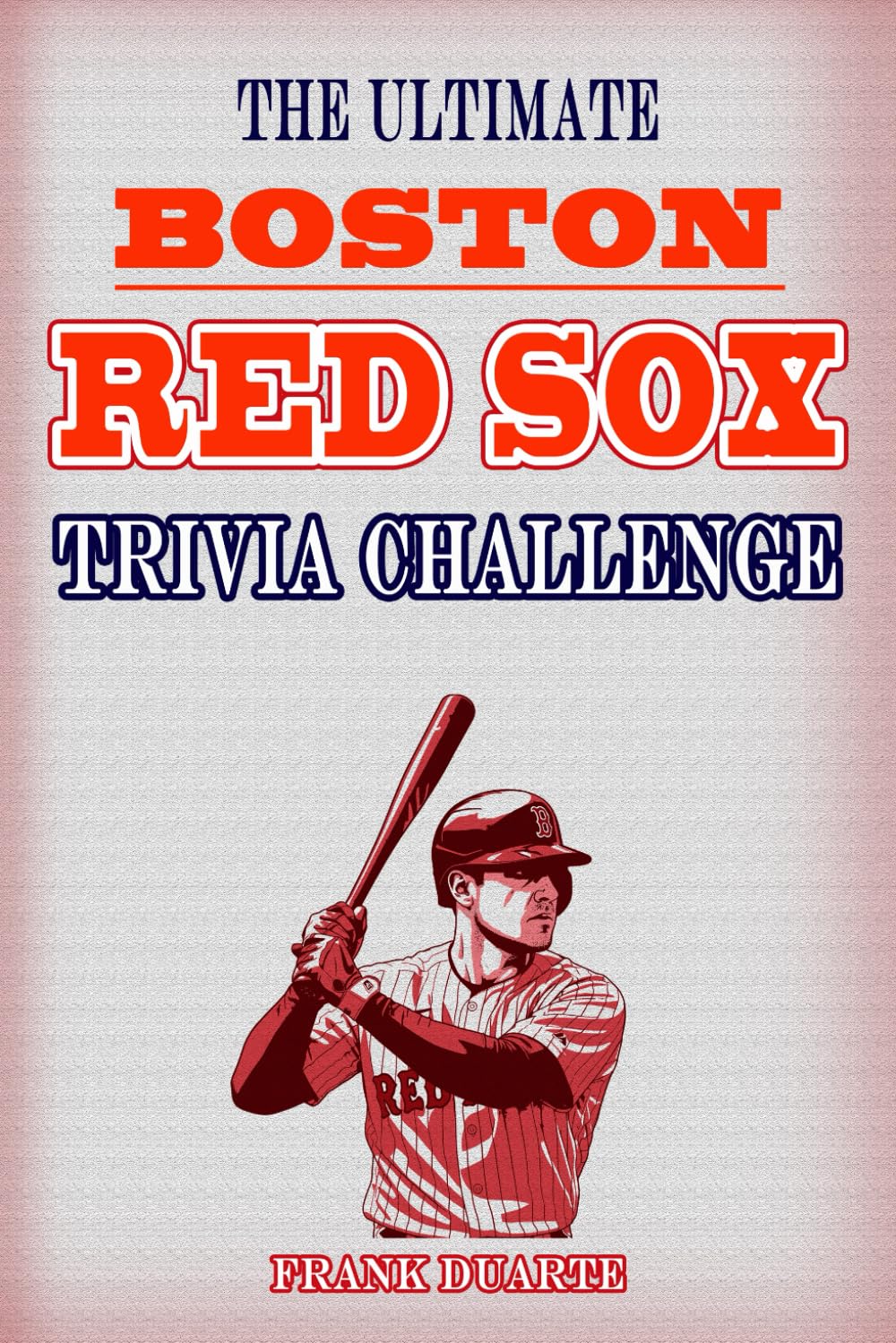 ler totalmente The Ultimate Boston Red Sox Trivia Challenge: Over 600 Fun Facts and Quizzes to Test Your Knowledge of Red Sox History, Legends, and Game-Day Glory (Baseball Challenges Series)