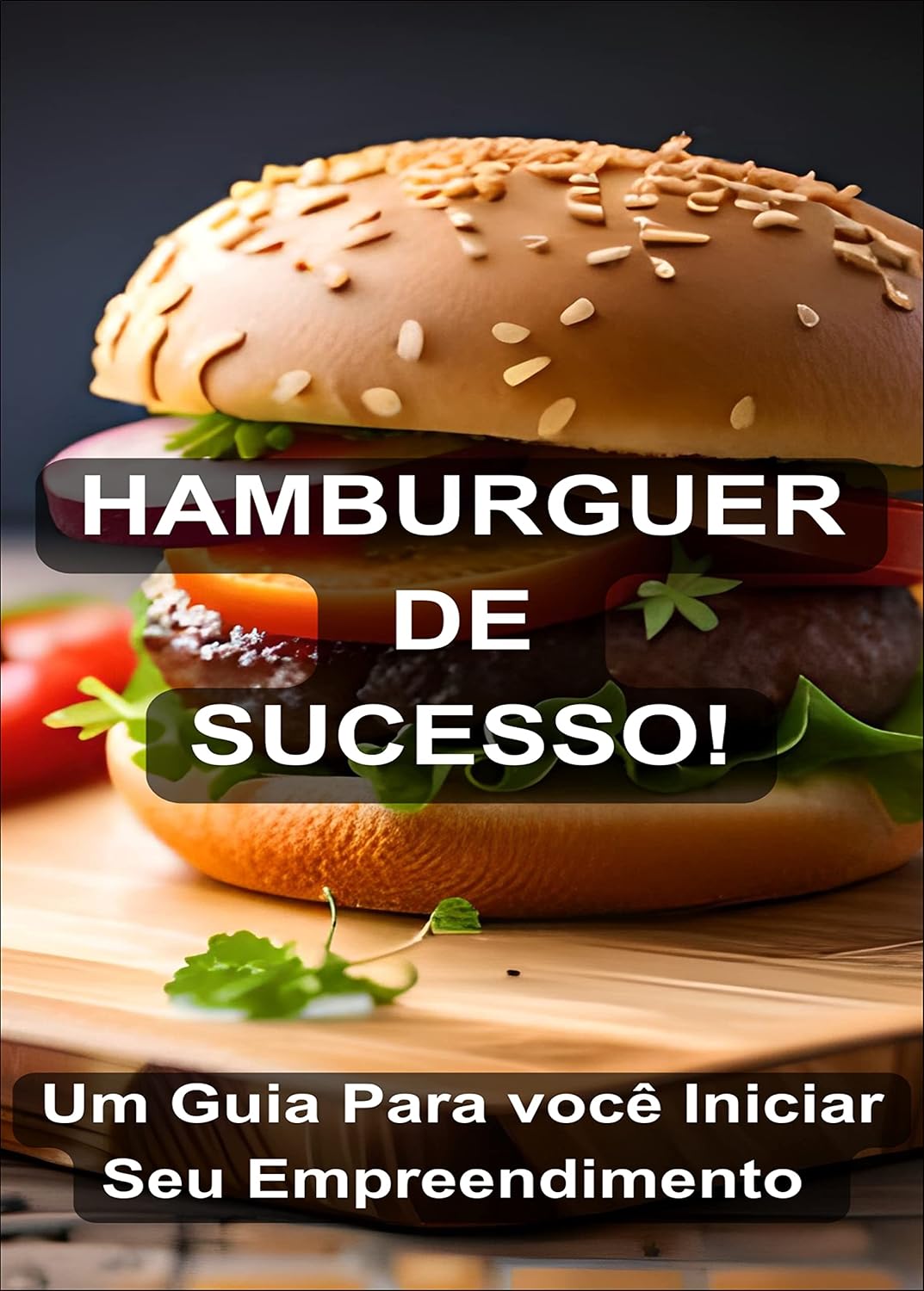 HAMBURGUER DE SUCESSO: Um Guia Para você Iniciar Seu Empreendimento baixar o livro de graça
