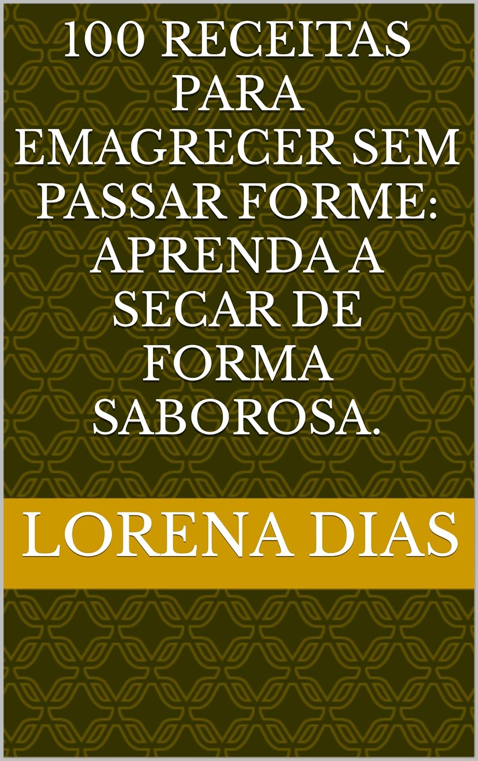 ler totalmente 100 Receitas para Emagrecer sem Passar Forme: Aprenda a Secar de Forma Saborosa.