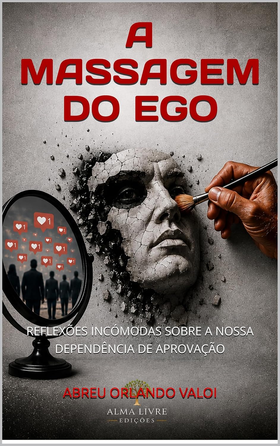 A MASSAGEM DO EGO: REFLEXÕES INCÓMODAS SOBRE A NOSSA DEPENDÊNCIA DE PROVAÇÃO baixar o livro de graça