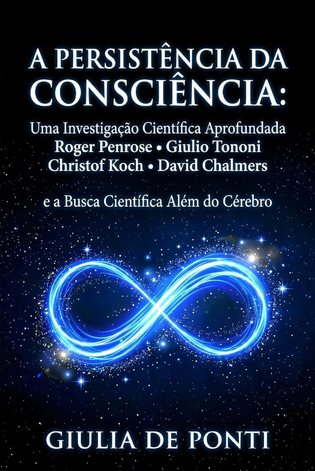 ler totalmente A PERSISTÊNCIA DA CONSCIÊNCIA: Uma Investigação Científica Aprofundada Roger Penrose • Giulio Tononi • Christof Koch • David Chalmers e a Busca Científica... LIMITS Consciousness, Mind and Reality)