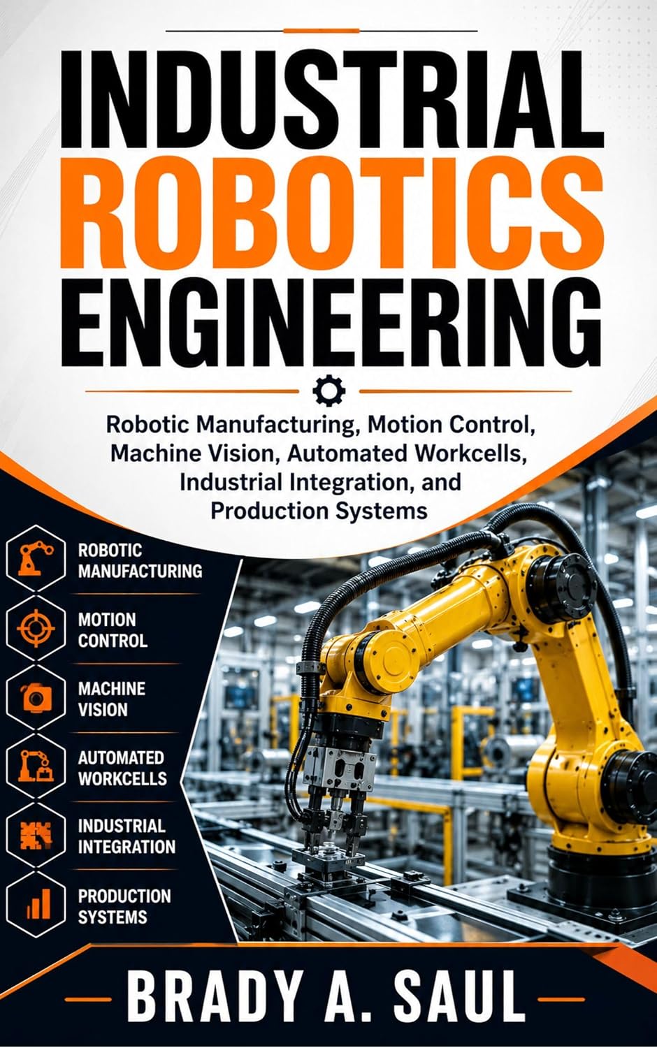 ler totalmente INDUSTRIAL ROBOTICS ENGINEERING: Robotic Manufacturing, Motion Control, Machine Vision, Automated Workcells, Industrial Integration, and Production Systems (English Edition)
