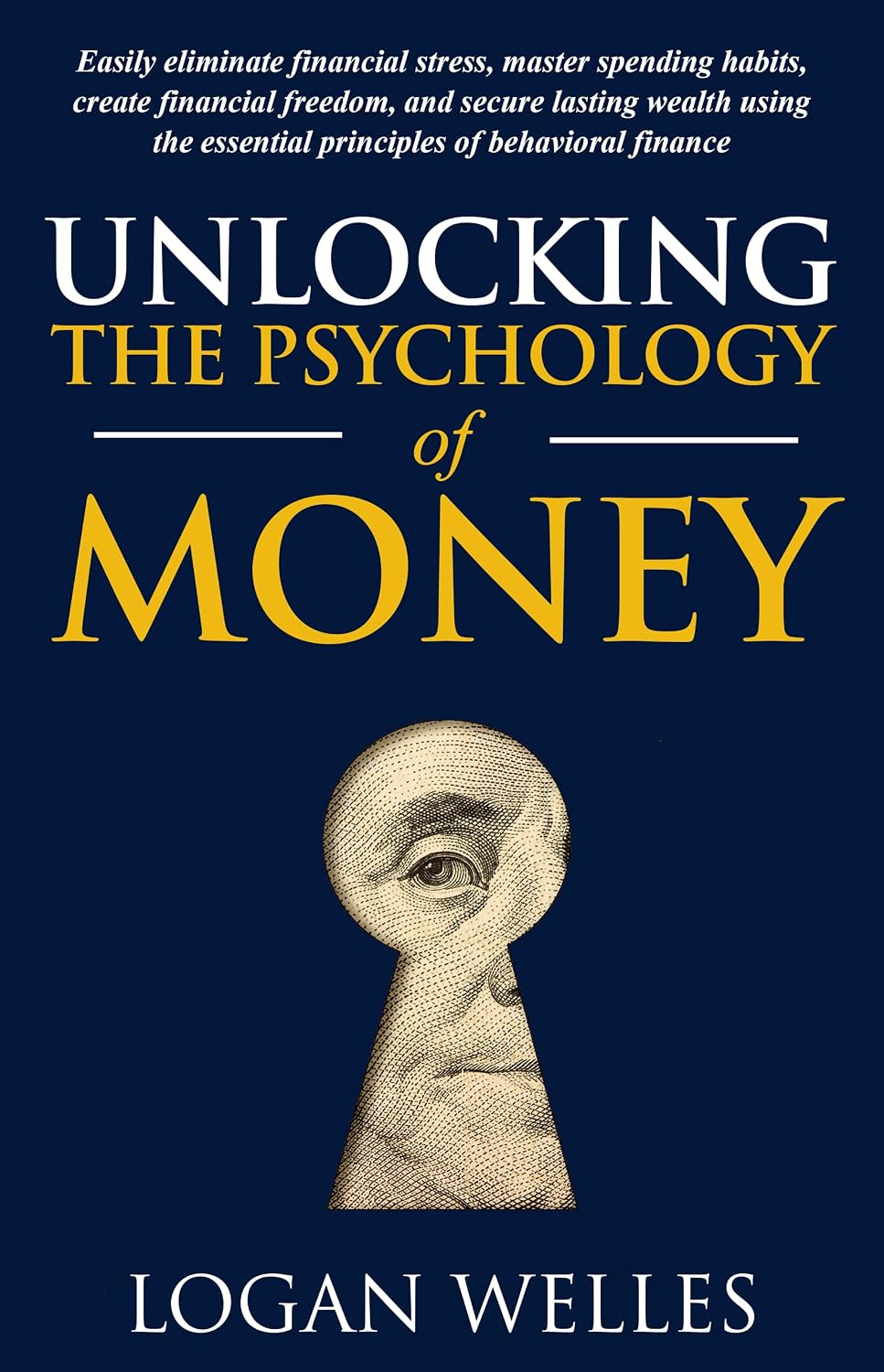 ler totalmente Unlocking the Psychology of Money: Easily Eliminate Financial Stress, Master Spending Habits, Create Financial Freedom, and Secure Lasting Wealth Using... of Behavioral Finance (English Edition)