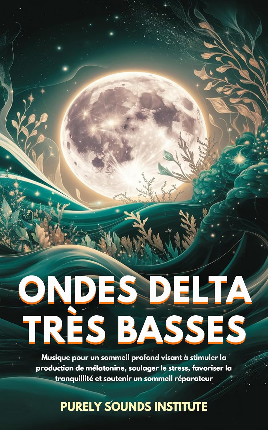 ler totalmente Ondes delta très basses: Musique pour un sommeil profond visant à stimuler la production de mélatonine, soulager le stress, favoriser la tranquillité... (Mindful Harmonics t. 43) (French Edition)
