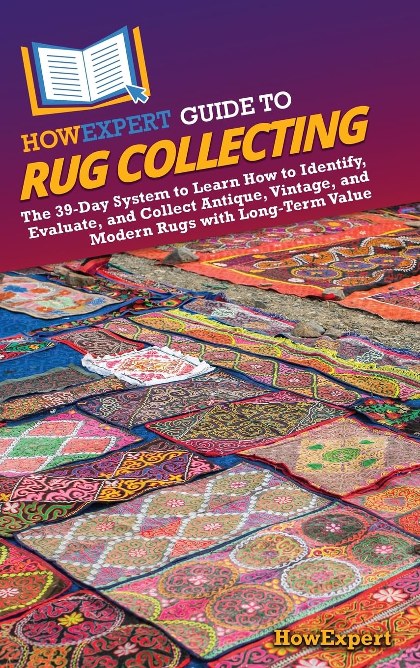 ler totalmente HowExpert Guide to Rug Collecting: The 39-Day System to Learn How to Identify, Evaluate, and Collect Antique, Vintage, and Modern Rugs with Long-Term Value
