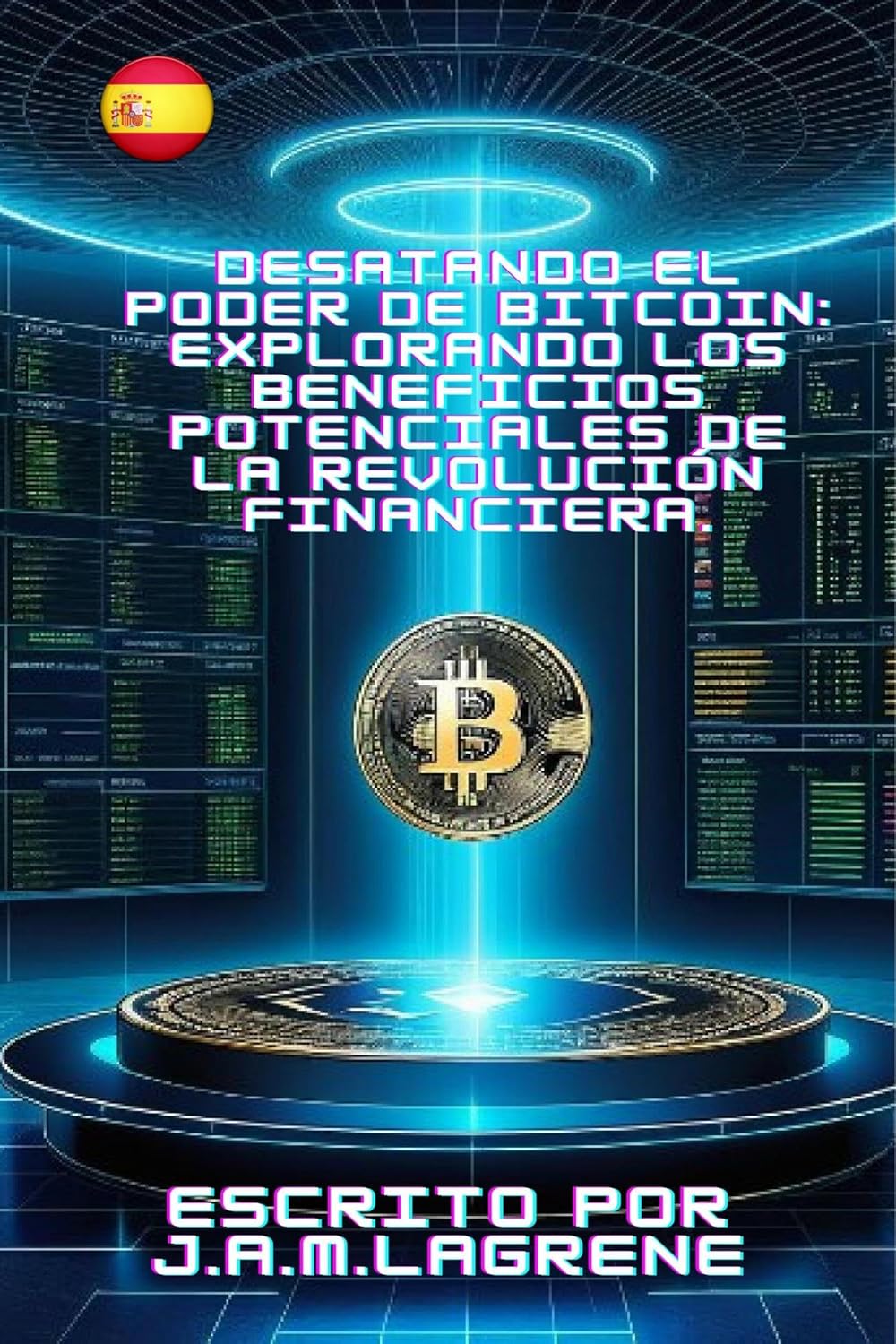 Desatando el Poder de Bitcoin: Explorando los Beneficios Potenciales de la Revolución Financiera. (Spanish Edition) baixar o livro de graça