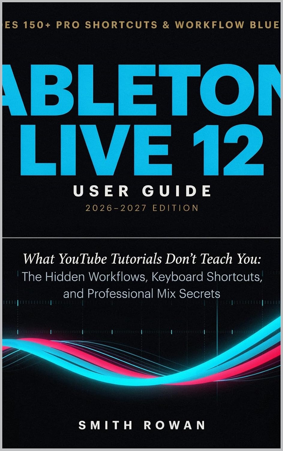 capítulo por capítulo baixar ABLETON LIVE 12 USER GUIDE 2026-2027: What YouTube Tutorials Don't Teach You: The Hidden Workflows, Keyboard Shortcuts, and Professional Mix Secrets (English Edition)