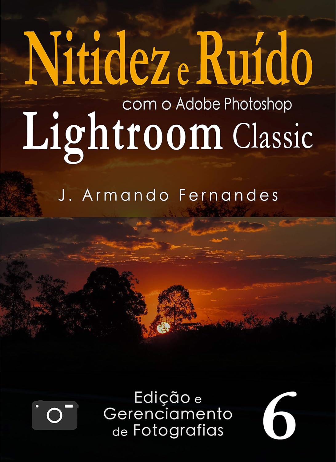 Nitidez e Ruído em Fotografias: com o aplicativo Adobe Photoshop Lightroom Classic CC (Edição e Gerenciamento de Fotografias Livro 6) baixar livro de graça