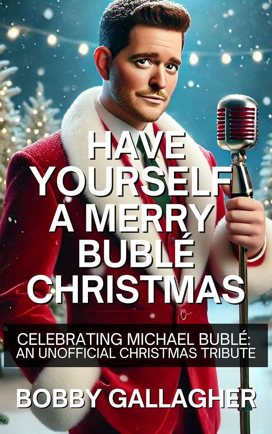 ler totalmente Have Yourself A Merry Bublé Christmas: Celebrating Michael Bublé: An Unofficial Christmas Tribute (English Edition)