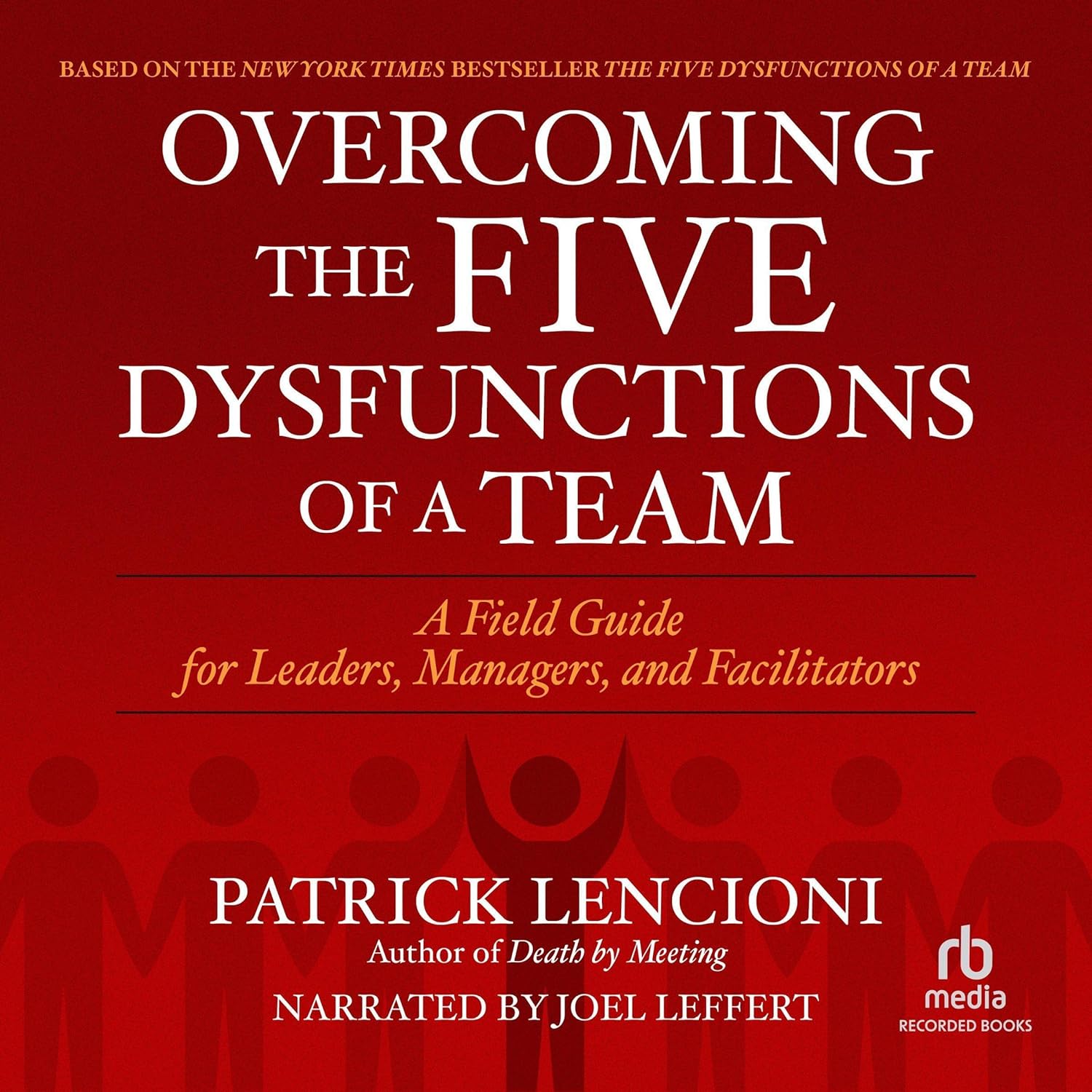 ler totalmente Overcoming the Five Dysfunctions of a Team: A Field Guide for Leaders, Managers, and Facilitators