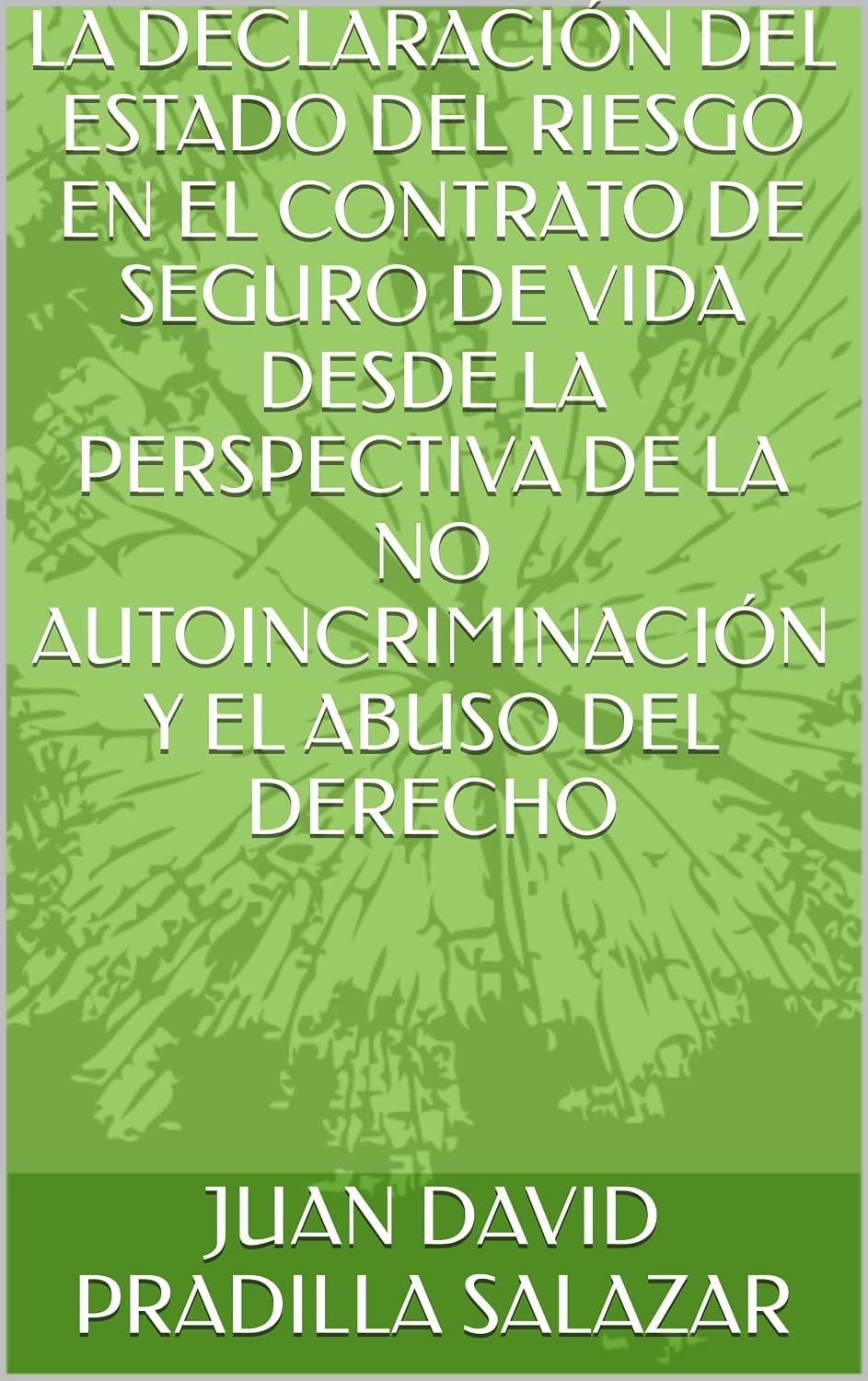 ler totalmente LA DECLARACIÓN DEL ESTADO DEL RIESGO EN EL CONTRATO DE SEGURO DE VIDA DESDE LA PERSPECTIVA DE LA NO AUTOINCRIMINACIÓN Y EL ABUSO DEL DERECHO (Spanish Edition)