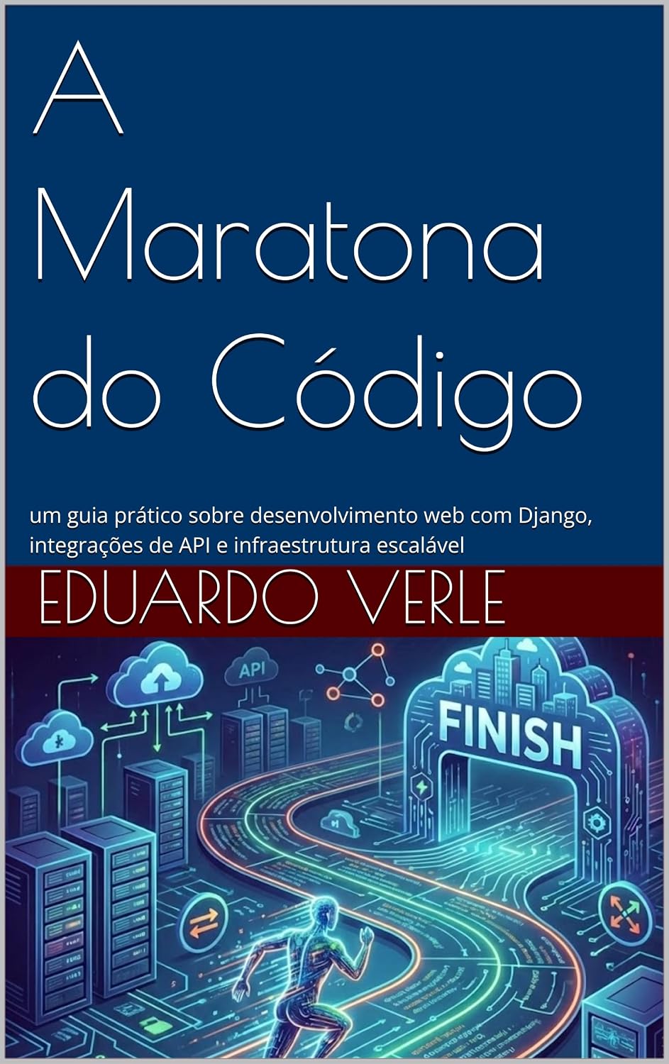 A Maratona do Código: um guia prático sobre desenvolvimento web com Django, integrações de API e infraestrutura escalável baixar o livro de graça