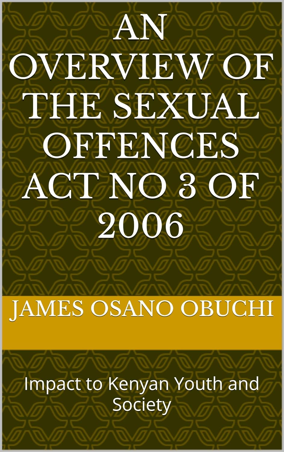 ler totalmente AN OVERVIEW OF THE SEXUAL OFFENCES ACT NO 3 OF 2006: Impact to Kenyan Youth and Society (English Edition)