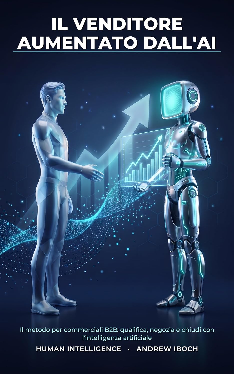 ler totalmente Il Venditore Aumentato dall'AI: Il metodo per commerciali B2B: qualifica, negozia e chiudi con l'intelligenza artificiale (Human Intelligence — Guide Pratiche all'AI) (Italian Edition)