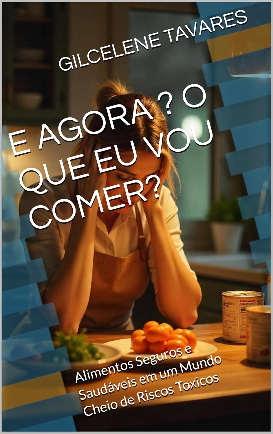 E AGORA ? O QUE EU VOU COMER?: Alimentos Seguros e Saudáveis em um Mundo Cheio de Riscos Toxicos baixar livro de graça