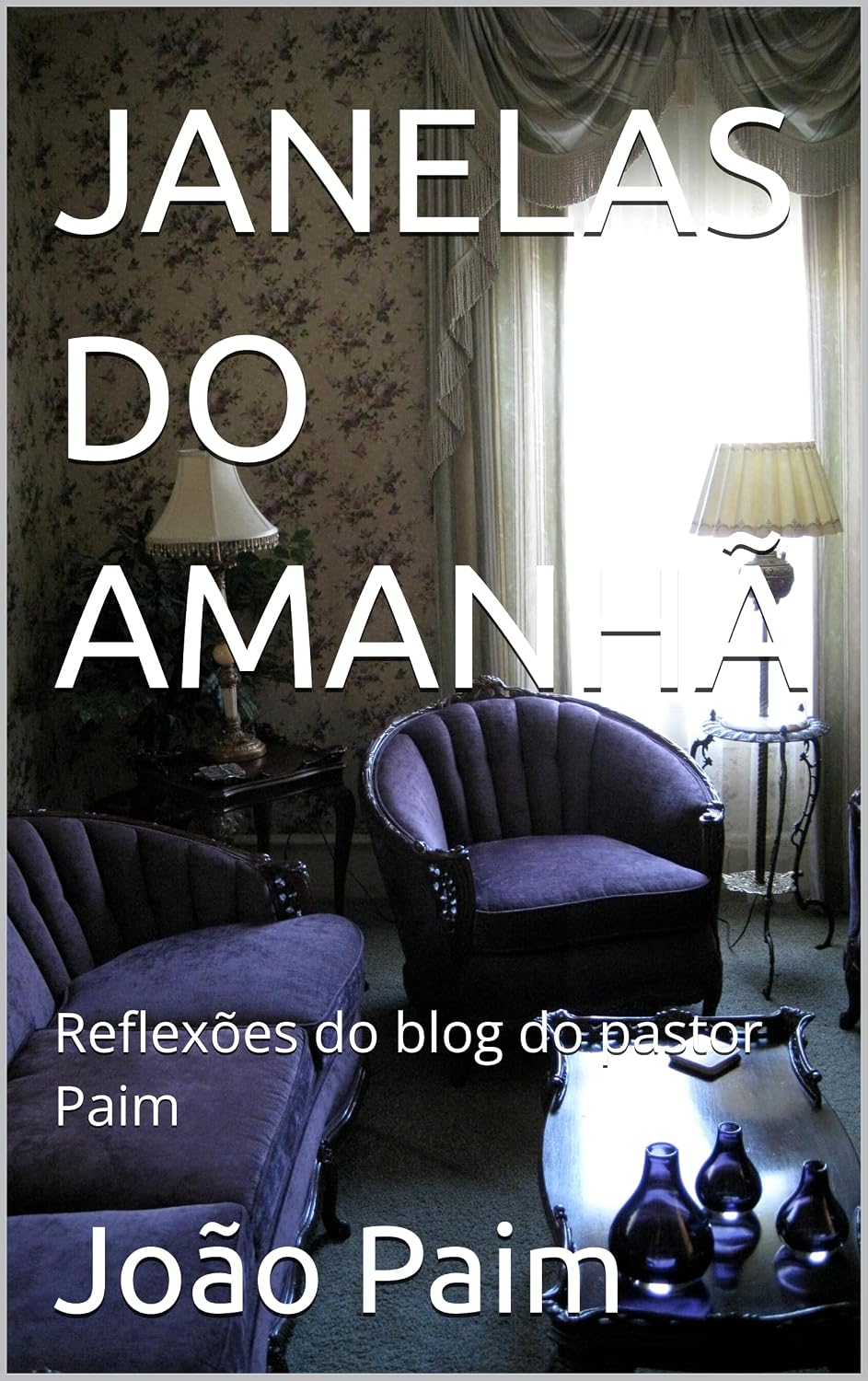 ler totalmente JANELAS DO AMANHÃ: Reflexões do blog do pastor Paim