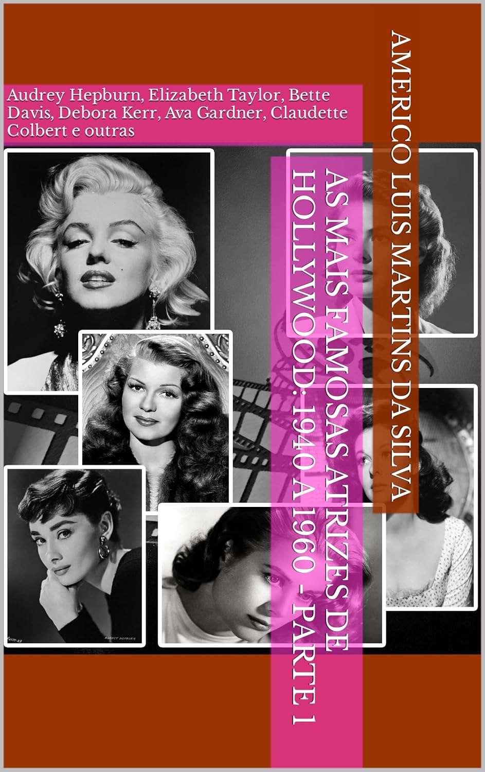 As Mais Famosas Atrizes de Hollywood: 1940 a 1960 - Parte 1: Audrey Hepburn, Elizabeth Taylor, Bette Davis, Debora Kerr, Ava Gardner, Claudette Colbert e outras baixar livro de graça
