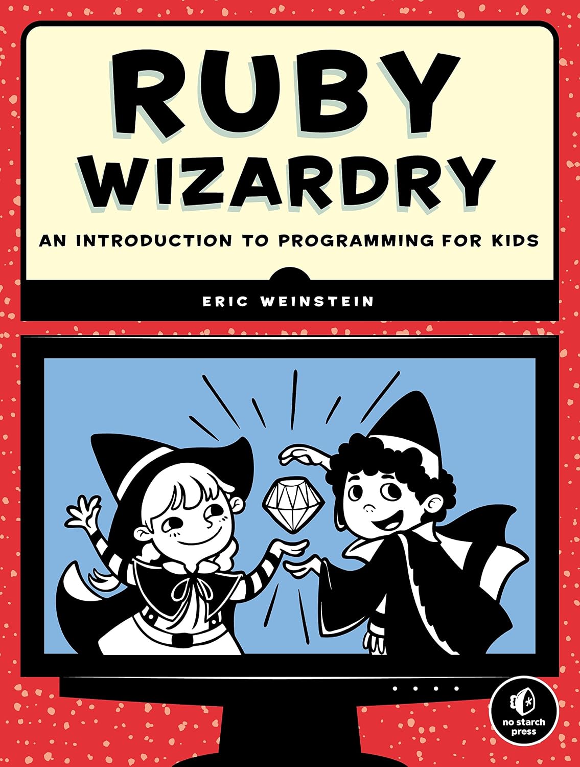 Ruby Wizardry: An Introduction to Programming for Kids (English Edition)