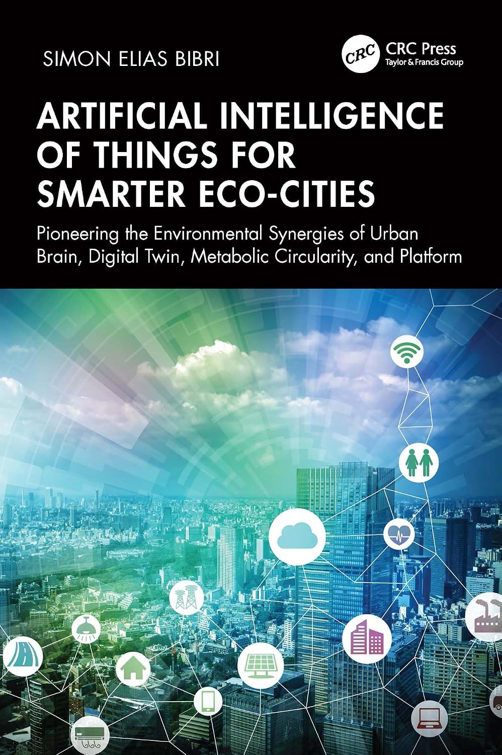 ler totalmente Artificial Intelligence of Things for Smarter Eco-Cities: Pioneering the Environmental Synergies of Urban Brain, Digital Twin, Metabolic Circularity, and Platform (English Edition)