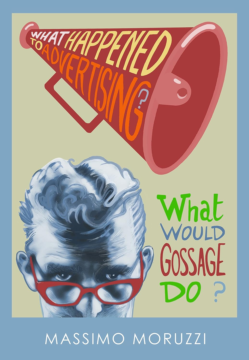 What Happened To Advertising? What Would Gossage Do? (English Edition) baixar livro de graça