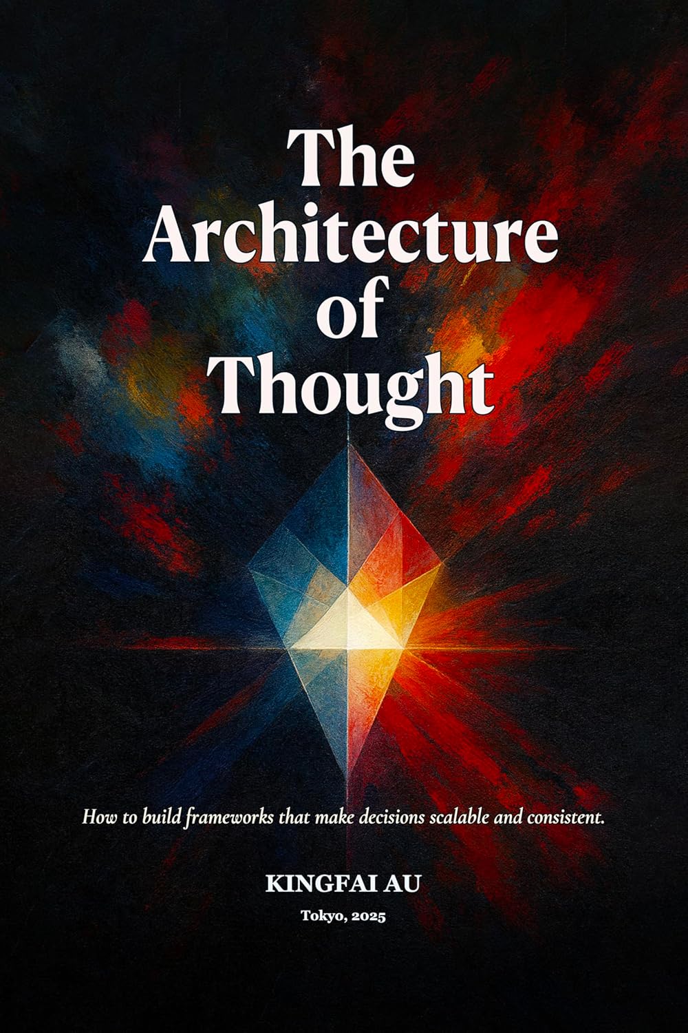 The Architecture of Thought: How to build frameworks that make decisions scalable and consistent. (English Edition) baixar o livro de graça