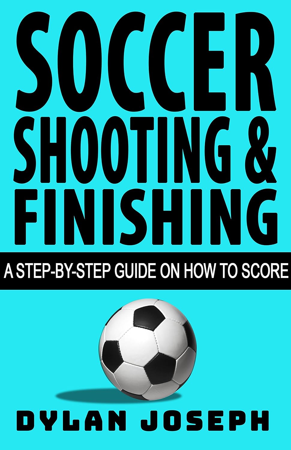 ler totalmente Soccer Shooting & Finishing: A Step-by-Step Guide on How to Score (Understand Soccer) (English Edition)