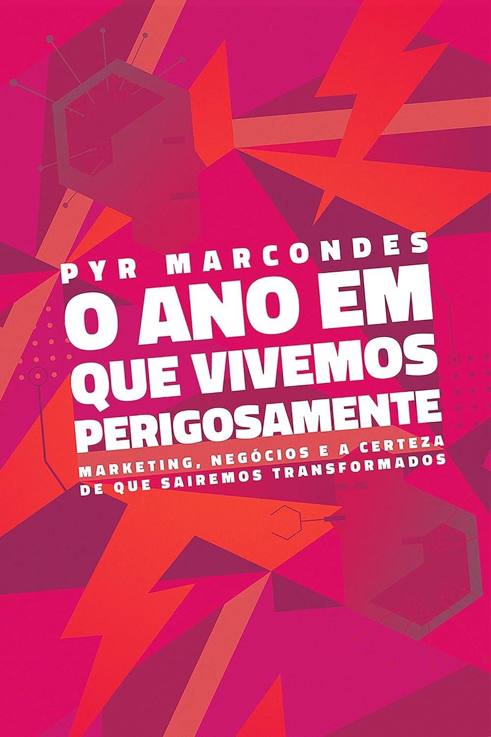 O ano em que vivemos perigosamente: Marketing, negócios e a certeza de que sairemos transformados baixar livro de graça
