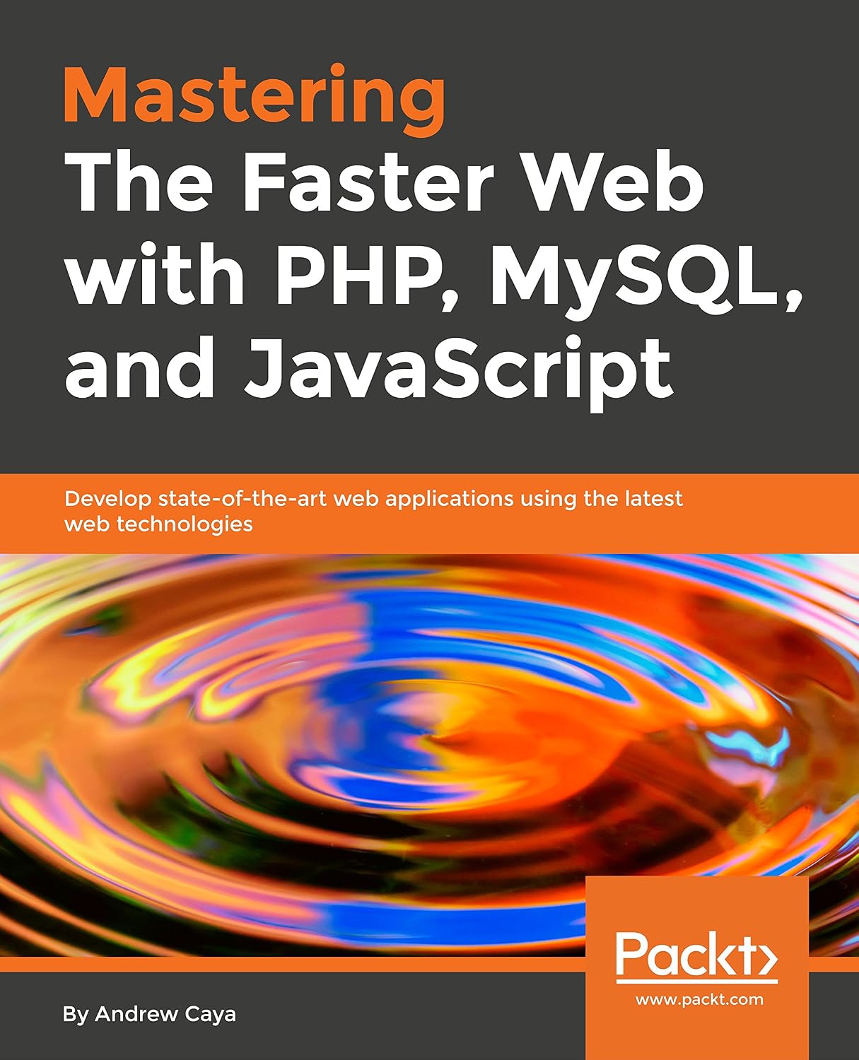 Mastering The Faster Web with PHP, MySQL, and JavaScript: Develop state-of-the-art web applications using the latest web technologies (English Edition) baixar livro de graça