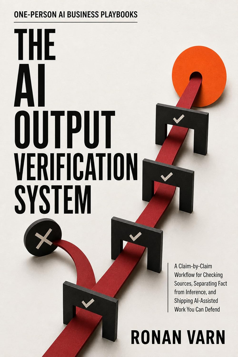 capítulo por capítulo baixar The AI Output Verification System: A Claim-by-Claim Workflow for Checking Sources, Separating Fact from Inference, and Shipping AI-Assisted Work You Can... AI Business Playbooks) (English Edition)