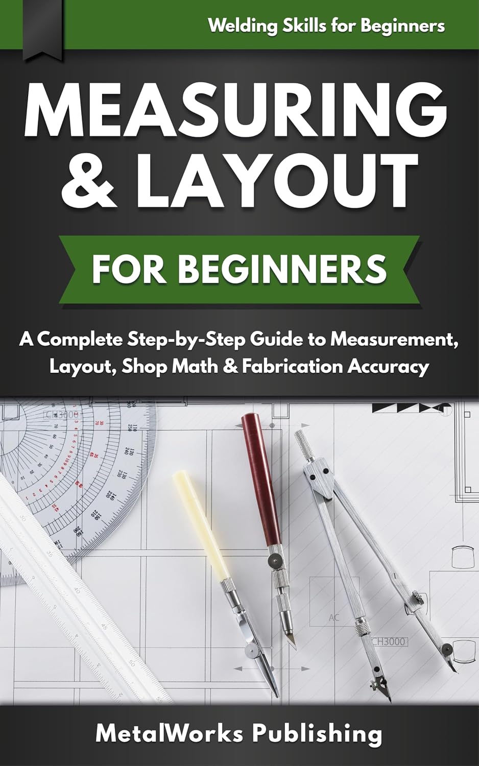 ler totalmente Measuring & Layout for Beginners: A Complete Step-by-Step Guide to Measurement, Layout, Shop Math & Fabrication Accuracy (Welding Skills for Beginners) (English Edition)