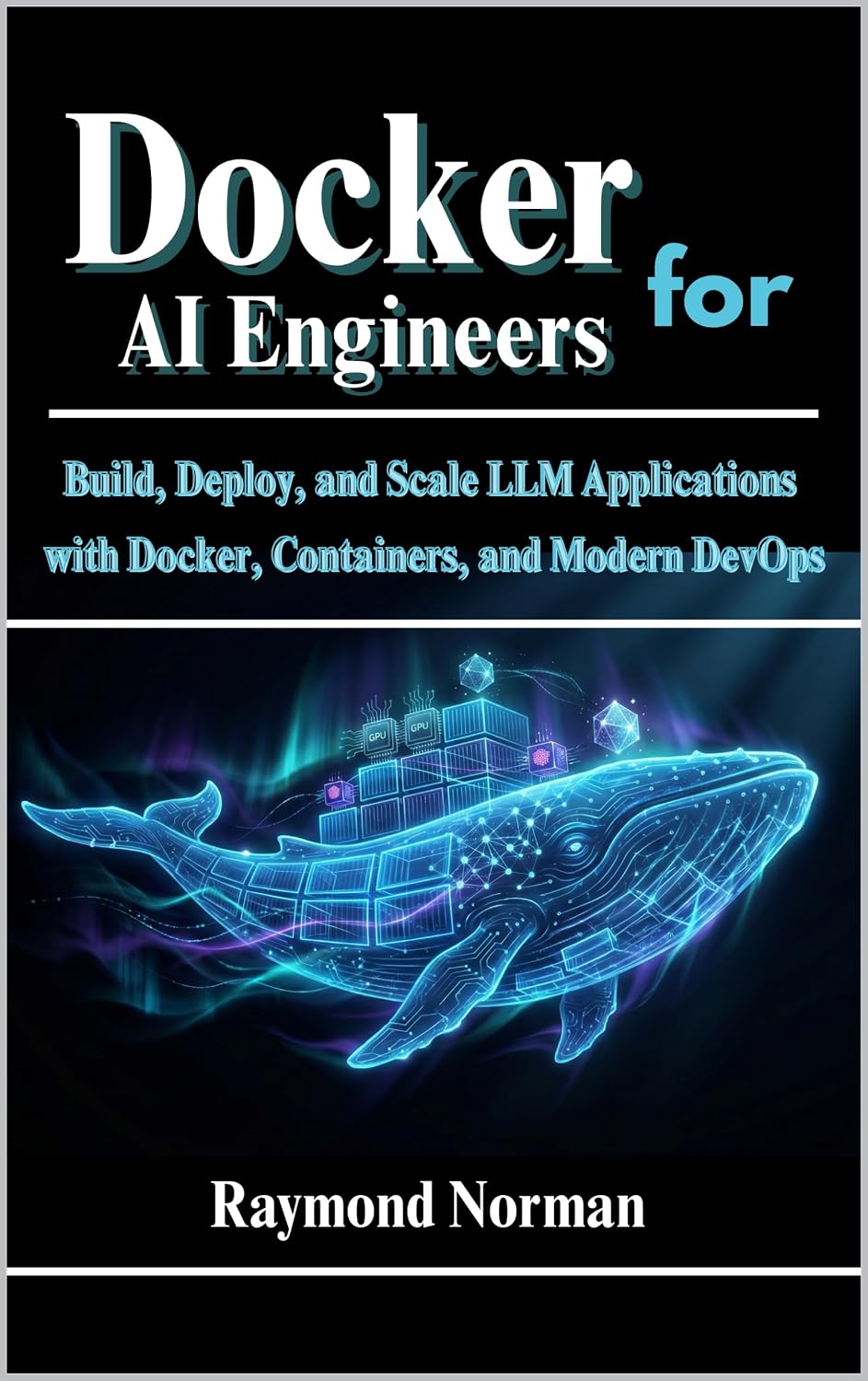 Docker for AI Engineers: Build, Deploy, and Scale LLM Applications with Docker, Containers, and Modern DevOps (The AI Engineers Series Book 1) (English Edition) baixar livro de graça