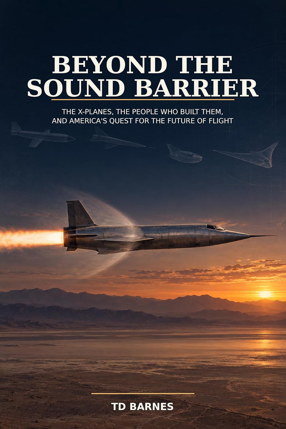 capítulo por capítulo baixar Beyond the Sound Barrier: The X-Planes, the People Who Built Them, and America’s Quest for the Future of Flight (English Edition)