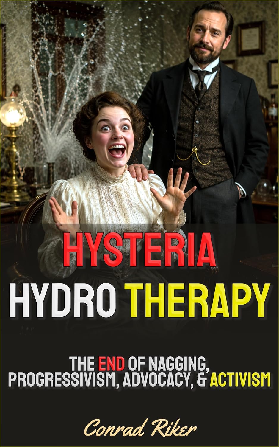Hysteria Hydro Therapy: The End Of Nagging, Progressivism, Advocacy, & Activism (Redpilled Relationships (satire)) (English Edition) baixar livro de graça