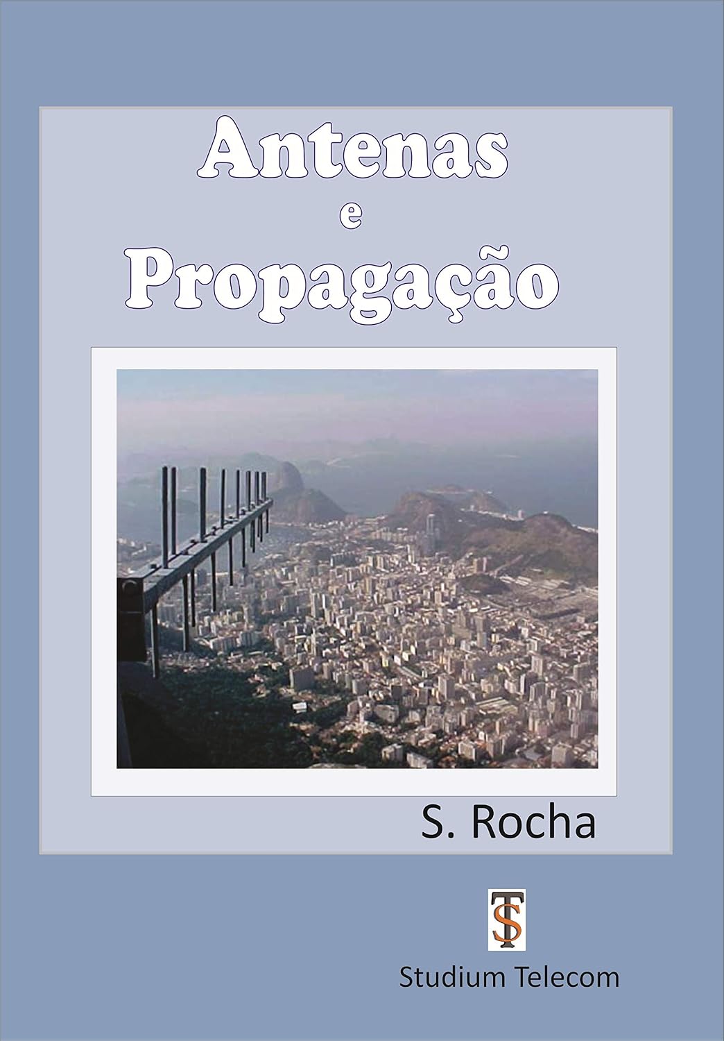 Antenas e Propagação Construção de Antenas para Radioamadores e Técnicos: EDITORA STUDIUM TELECOM (Cursos e Livros Técnicos da Studiumtelecom) baixar o livro de graça