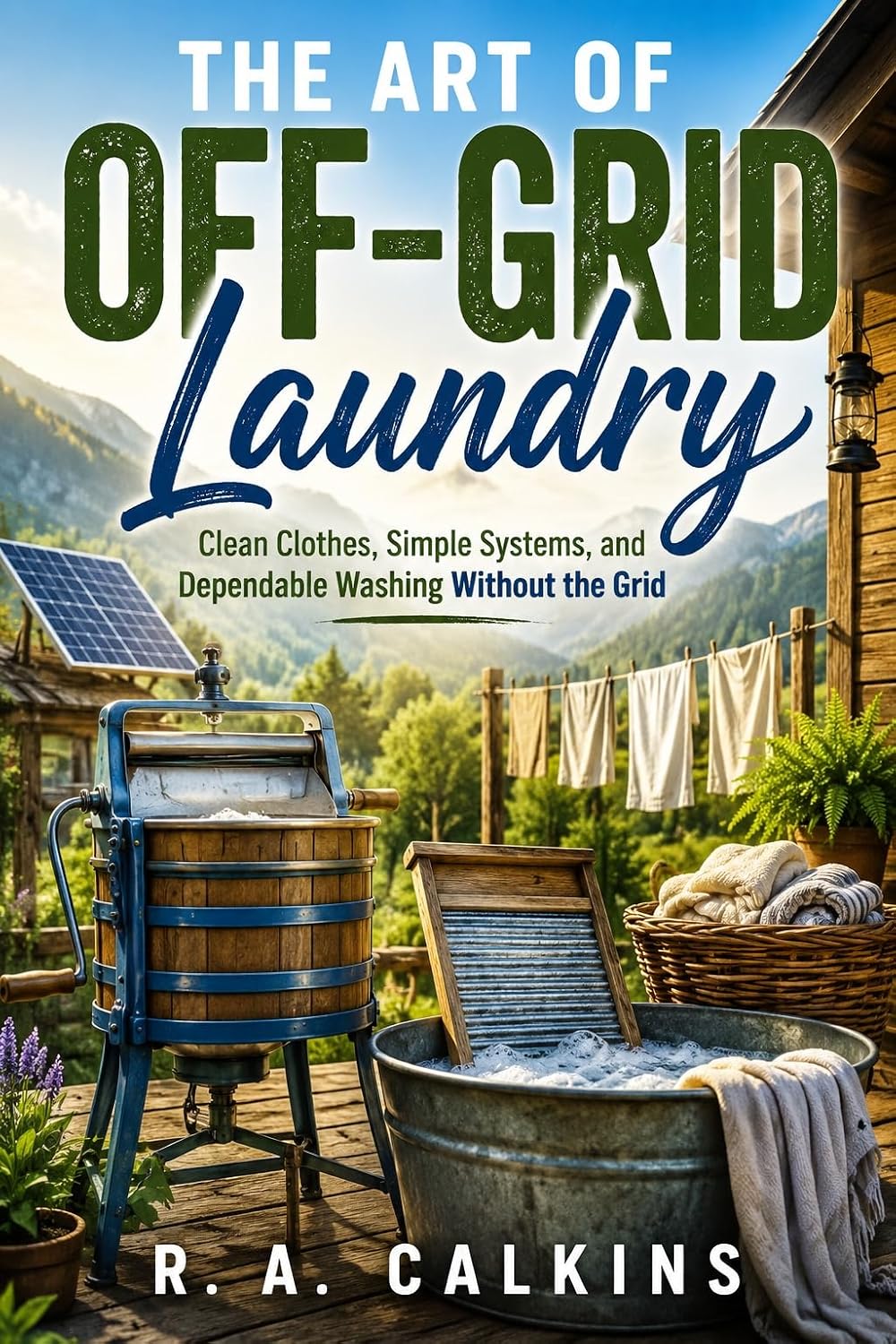 The Art of Off-Grid Laundry: Clean Clothes, Simple Systems, and Dependable Washing Without the Grid (English Edition) baixar o livro de graça