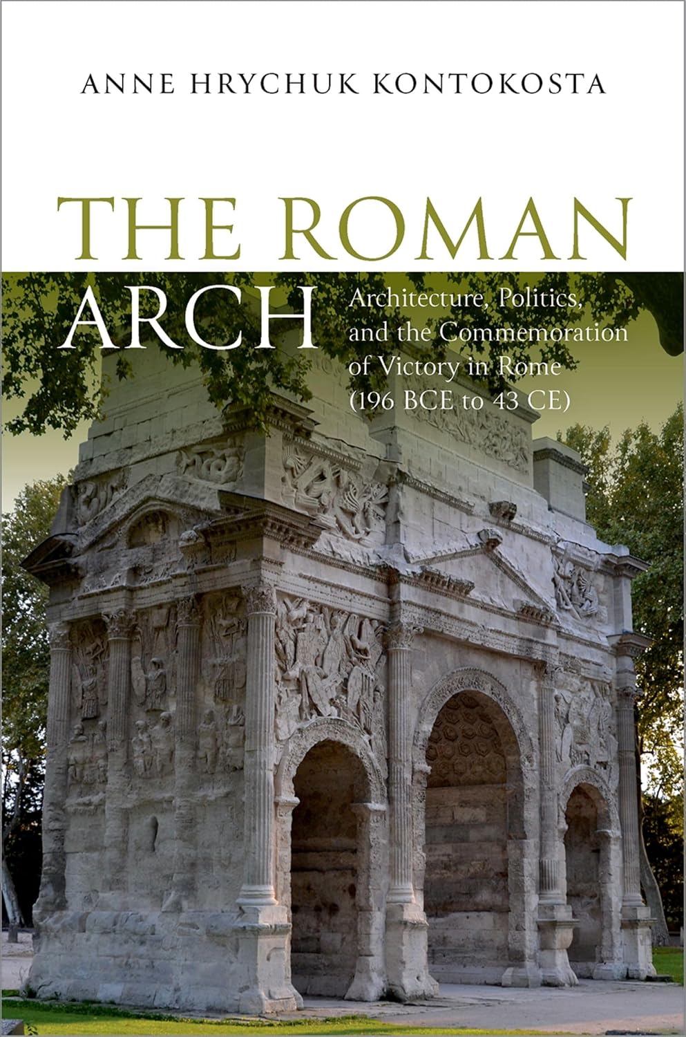 ler totalmente The Roman Arch: Architecture, Politics, and the Commemoration of Victory in Rome (196 BCE to 43 CE) (English Edition)