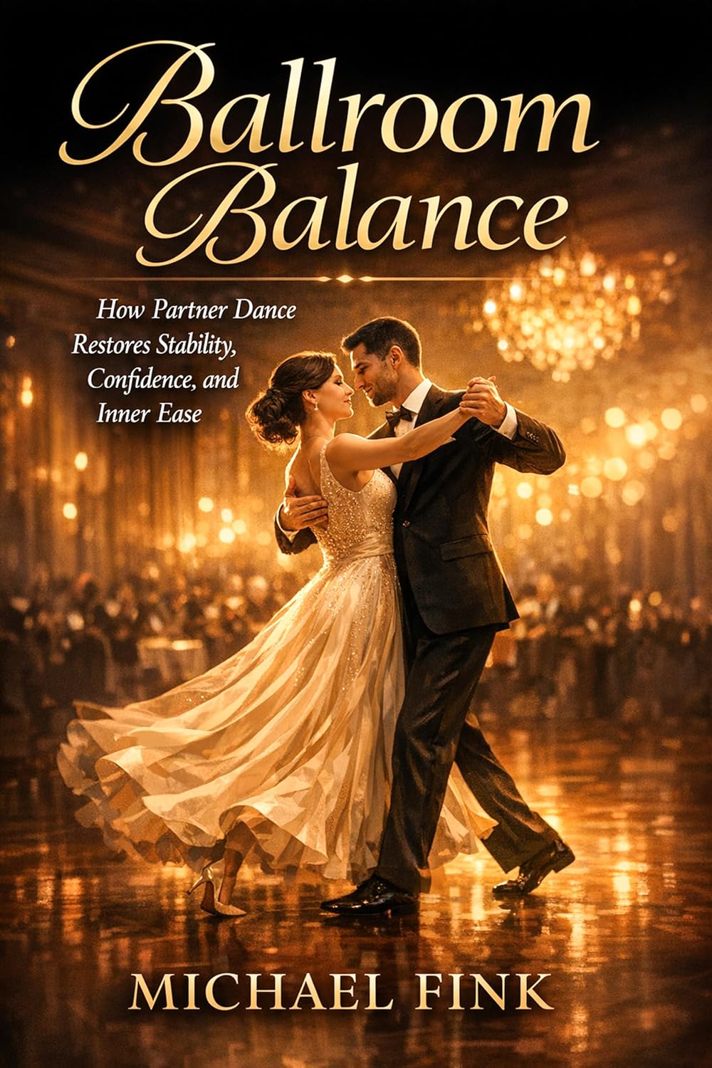 Ballroom Balance: How Partner Dance Restores Stability, Confidence, and Inner Ease (THE COMPLETE DANCE BEGINNER SERIES Book 26) (English Edition) baixar livro de graça