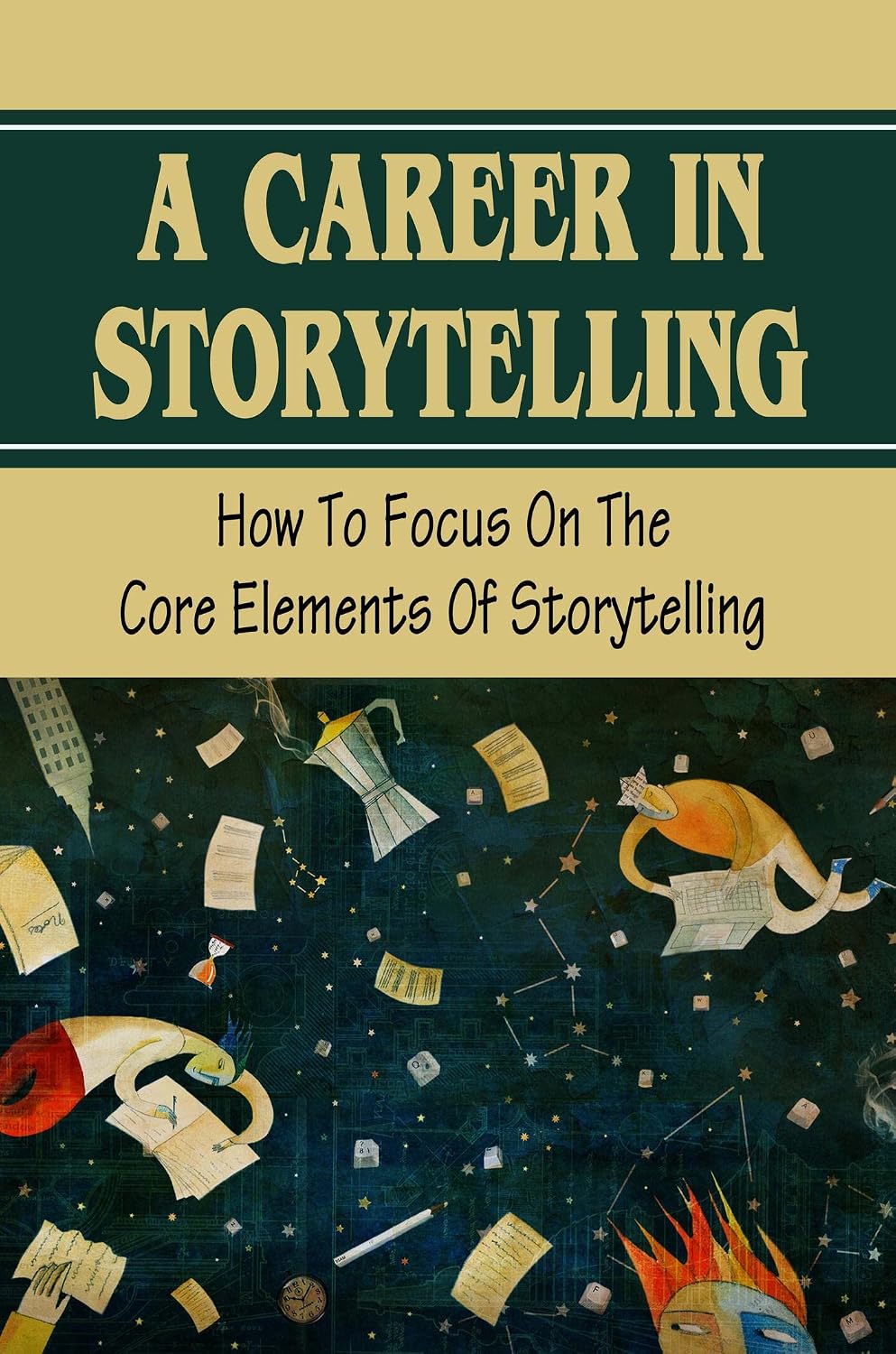 ler totalmente A Career In Storytelling: How To Focus On The Core Elements Of Storytelling (English Edition)