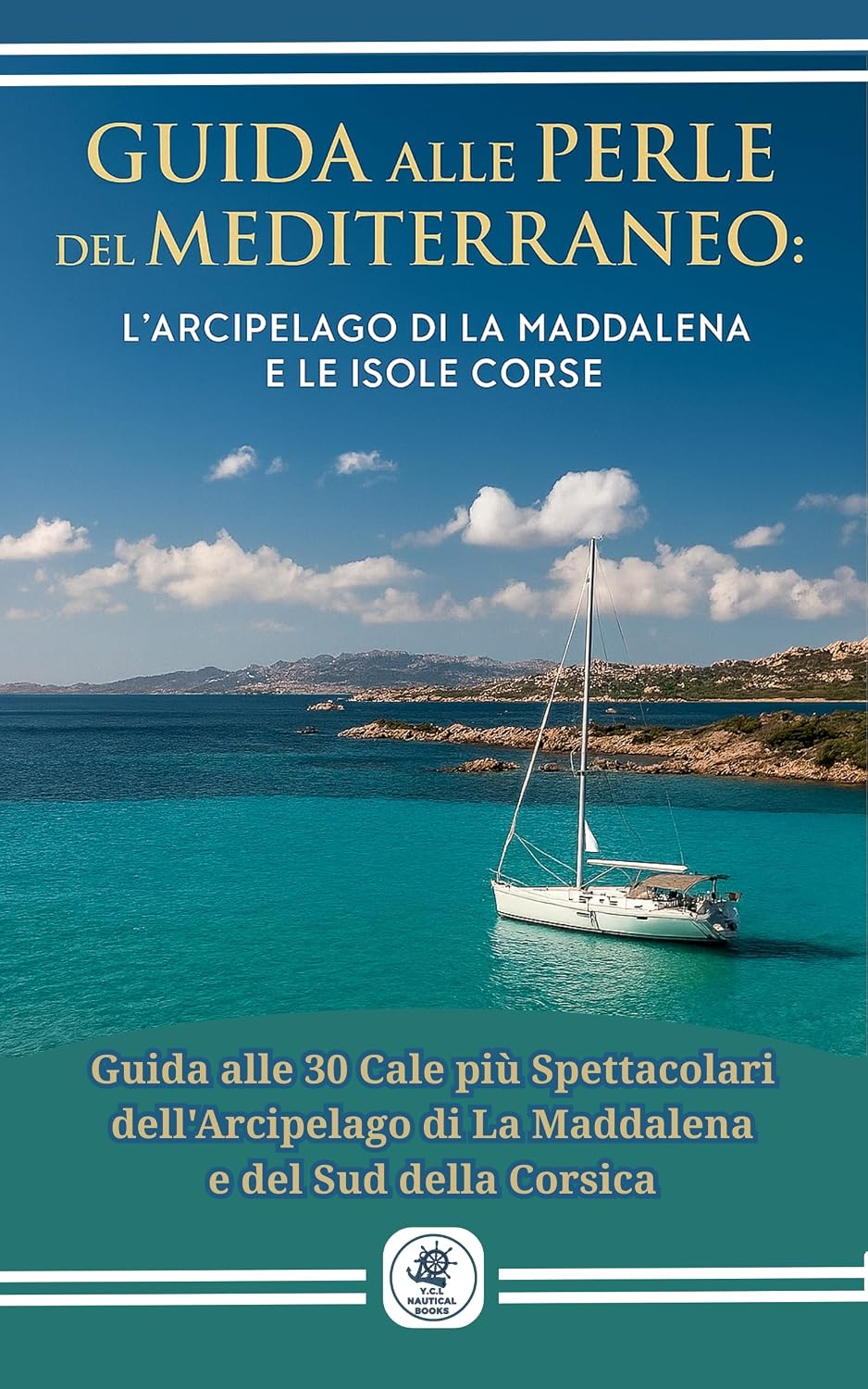 Perle del Mediterraneo: Guida alle 30 Cale più Spettacolari di La Maddalena e del Sud della Corsica: Scopri i ridossi perfetti, i fondali cristallini e... di 30 ancoraggi da sogno. (Italian Edition) baixar o livro de graça
