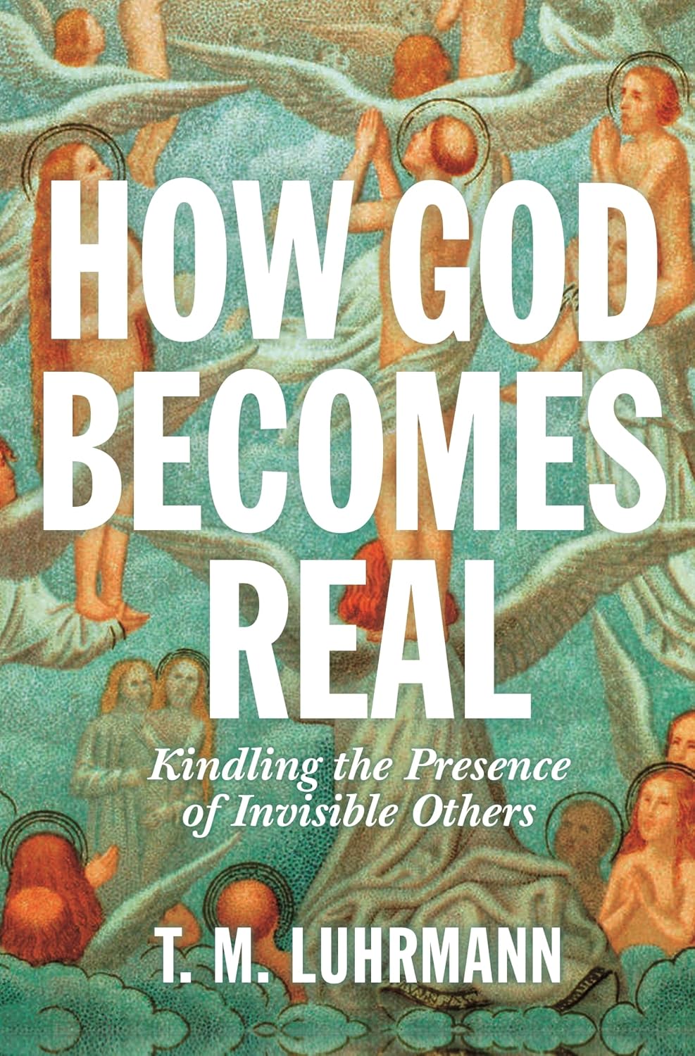 How God Becomes Real: Kindling the Presence of Invisible Others baixar livro de graça