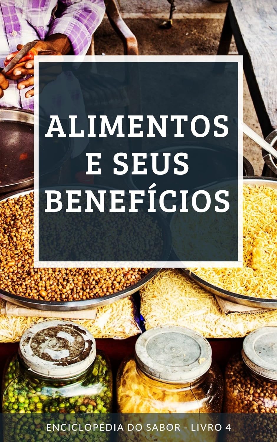 Alimentos e seus Benefícios: Enciclopédia do Sabor - Livro 4 baixar o livro de graça