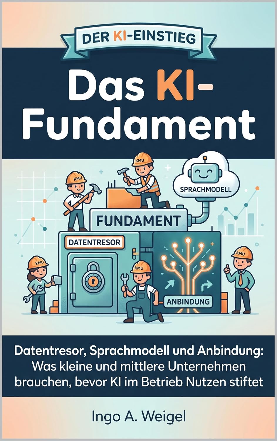 ler totalmente Das KI-Fundament: Datentresor, Sprachmodell und Anbindung: Was kleine und mittlere Unternehmen brauchen, bevor KI im Betrieb Nutzen stiftet (Der KI-Einstieg 2) (German Edition)
