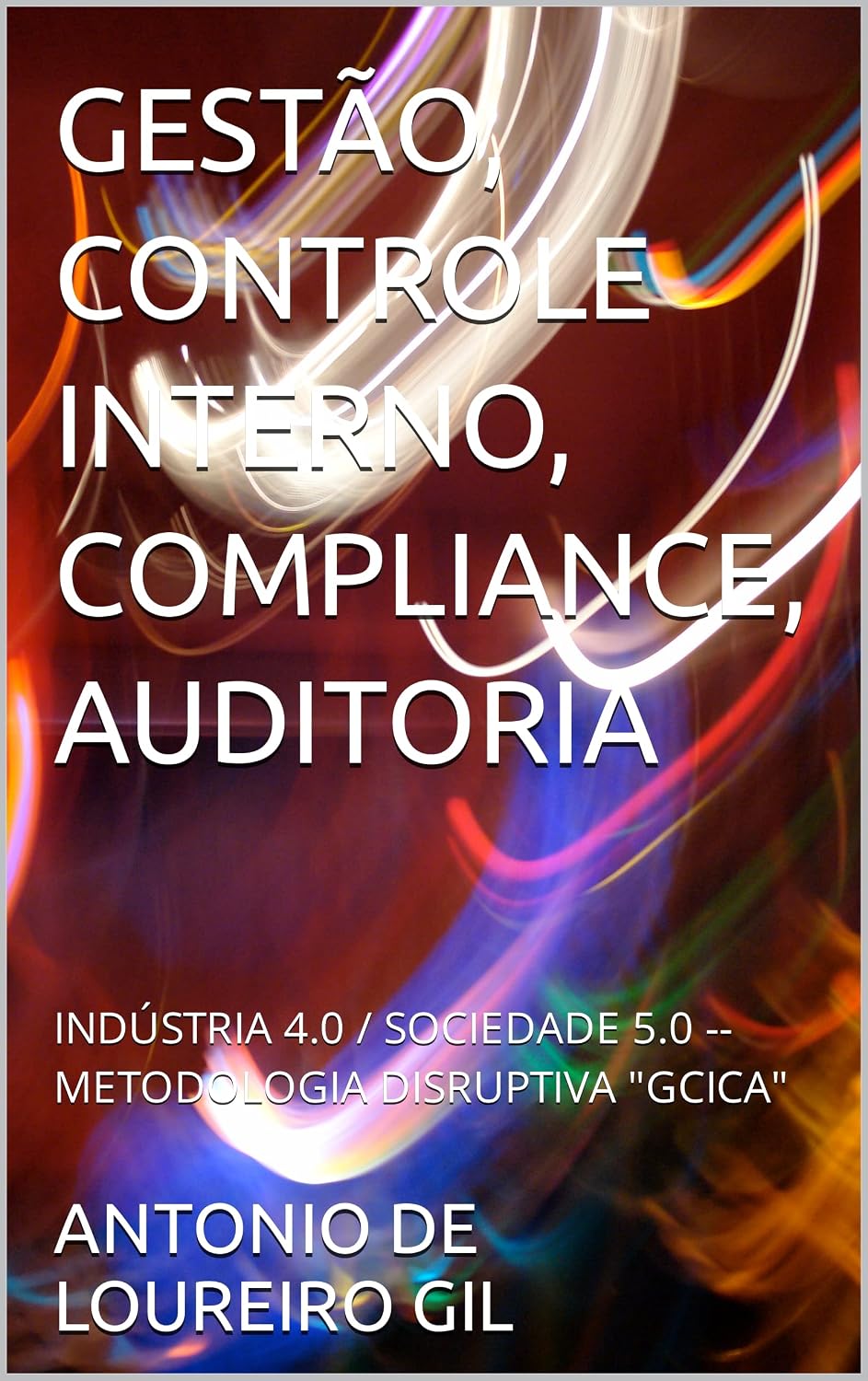 GESTÃO, CONTROLE INTERNO, COMPLIANCE, AUDITORIA: INDÚSTRIA 4.0 / SOCIEDADE 5.0 -- METODOLOGIA DISRUPTIVA "GCICA" baixar livro de graça